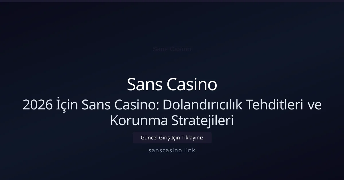 2026 İçin Sans Casino: Dolandırıcılık Tehditleri ve Korunma Stratejileri - Sans Casino rehber görseli