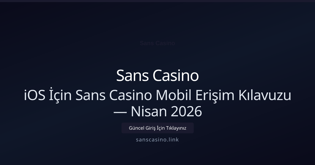 iOS İçin Sans Casino Mobil Erişim Kılavuzu - Sans Casino rehber görseli