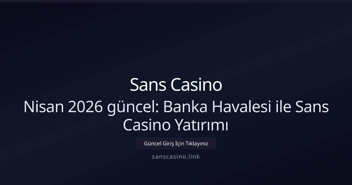 Nisan 2026: EFT ile Sans Casino Hesabınıza Hızlı Yatırım Rehberi Nisan 2026: EFT ile Sans Casino Hesabınıza Hızlı Yatırım Rehberi - Sans Casino rehber görseli