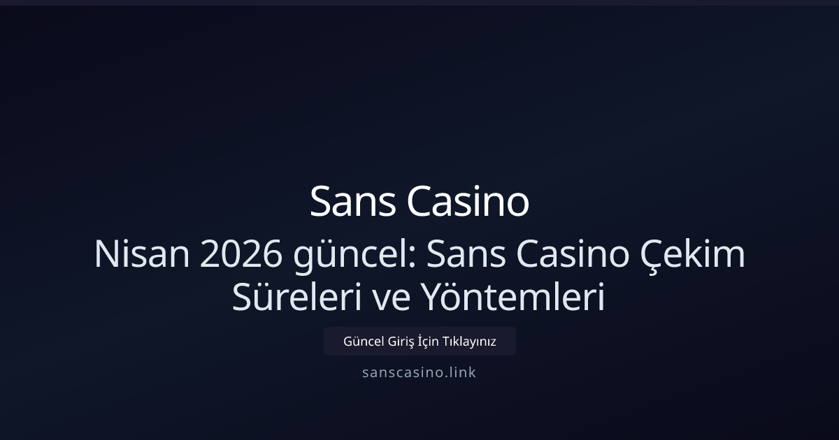 Nisan 2026: Sans Casino Para Çekme Rehberi Nisan 2026: Sans Casino Para Çekme Rehberi - Sans Casino rehber görseli