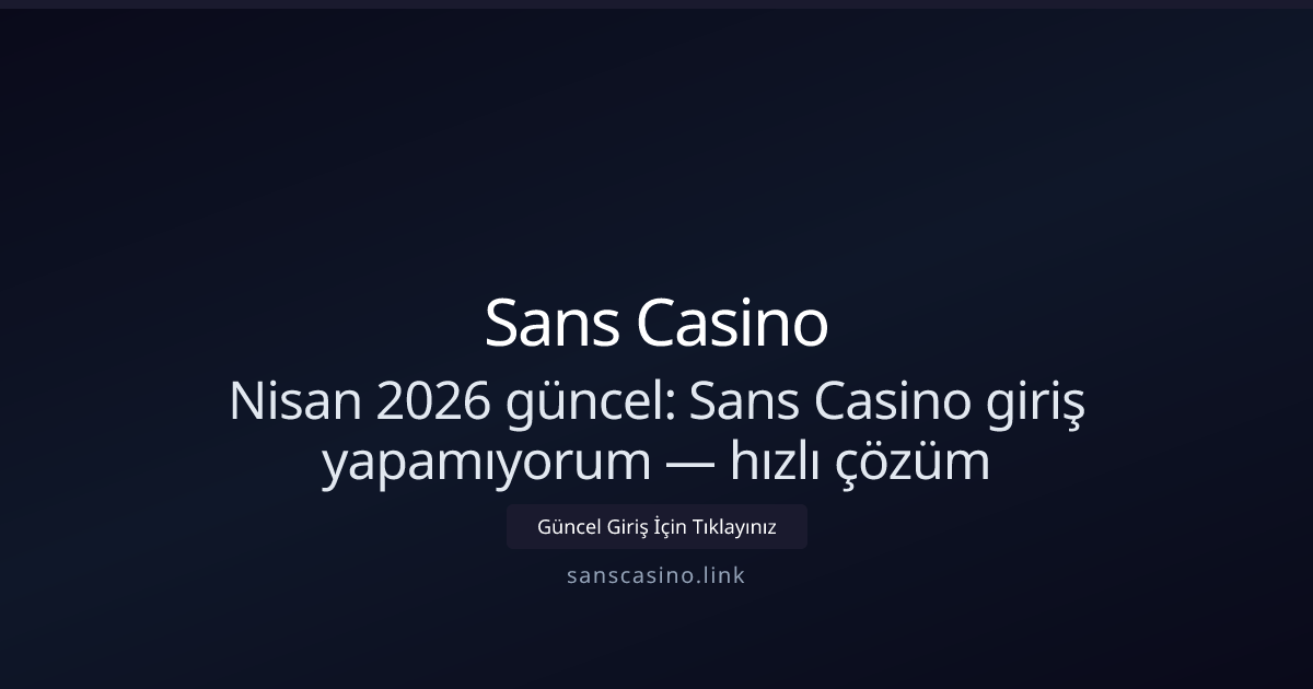 Nisan 2026: Sans Casino giriş sorunu mu yaşıyorsun? Hızlı adımlar Nisan 2026: Sans Casino giriş sorunu mu yaşıyorsun? Hızlı adımlar - Sans Casino rehber görseli