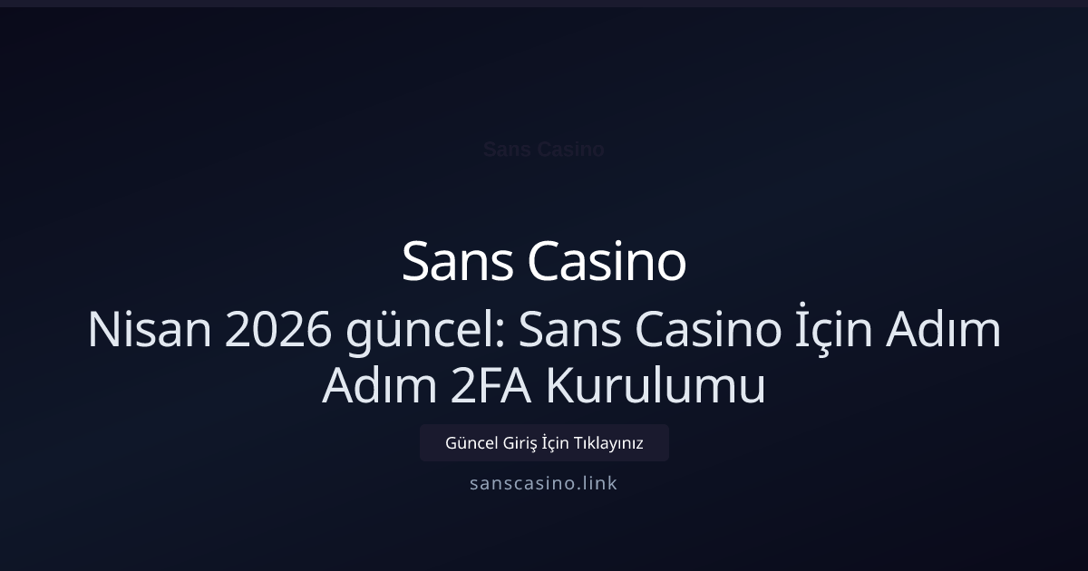 Sans Casino İçin Adım Adım 2FA Kurulumu - Sans Casino rehber görseli