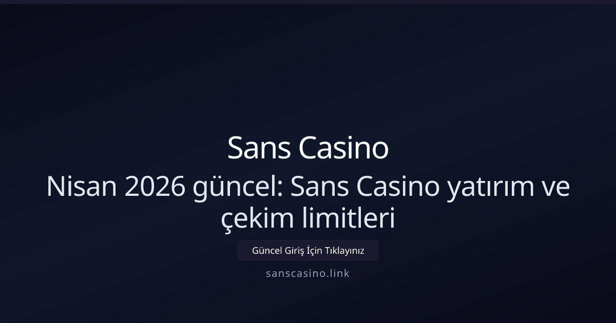 Nisan 2026: Sans Casino para yatırma ve çekim kuralları Nisan 2026: Sans Casino para yatırma ve çekim kuralları - Sans Casino rehber görseli