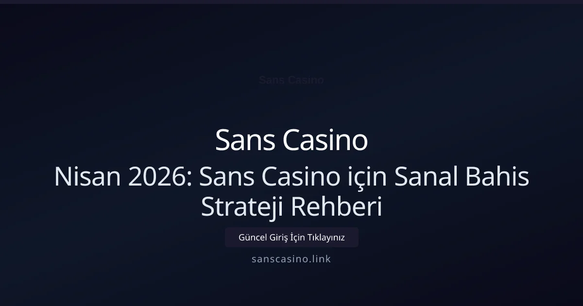 Nisan 2026: Sans Casino için Sanal Bahis Strateji Rehberi - Sans Casino rehber görseli
