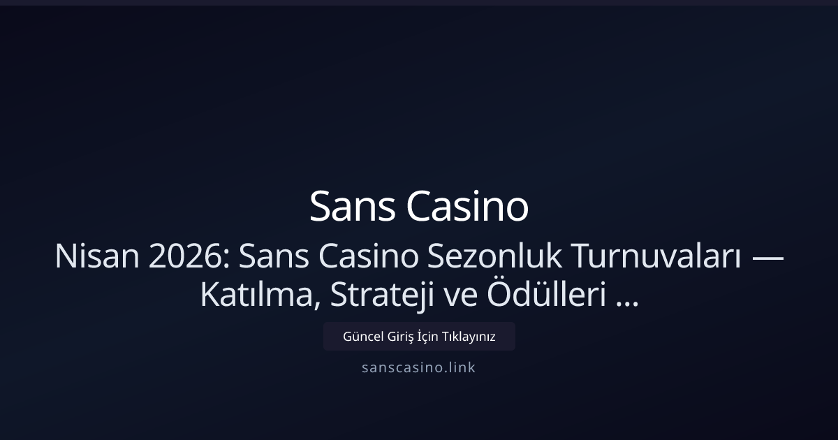 Nisan 2026: Sans Casino Sezonluk Turnuvaları Rehberi Nisan 2026: Sans Casino Sezonluk Turnuvaları Rehberi - Sans Casino rehber görseli