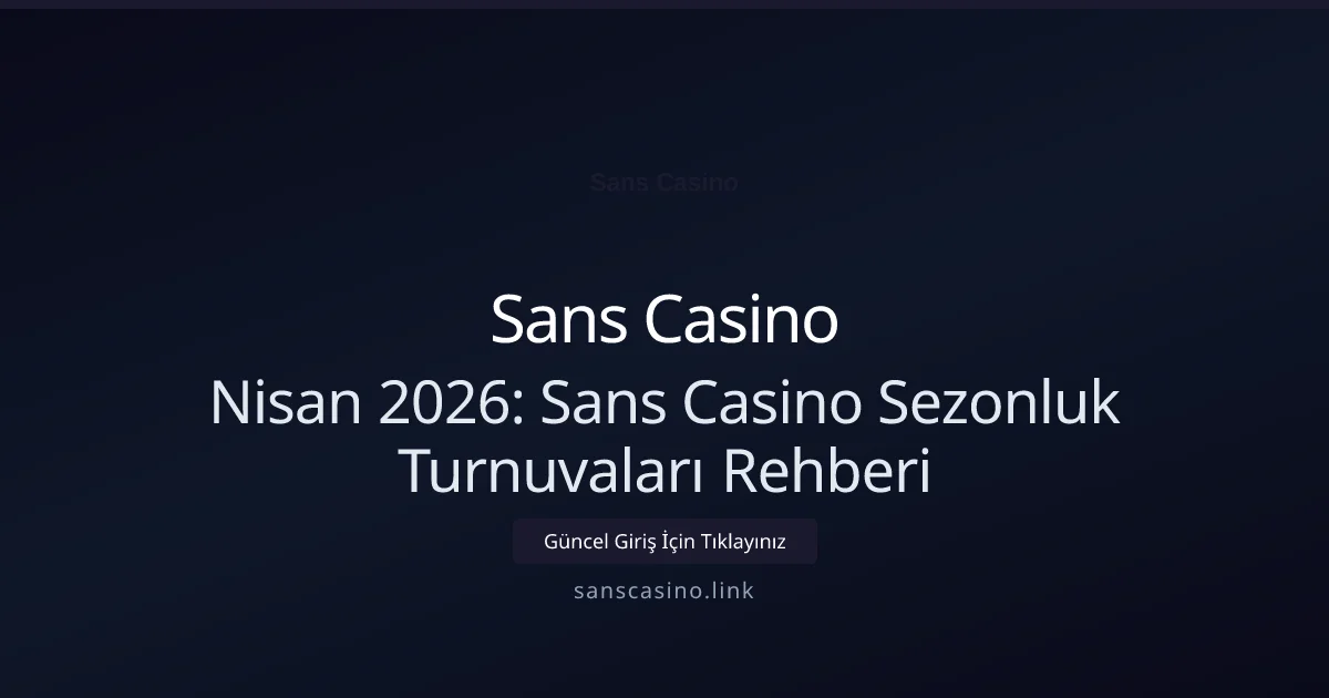 Nisan 2026: Sans Casino Sezonluk Turnuvaları Rehberi