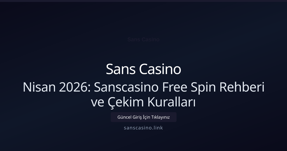Nisan 2026: Sanscasino Free Spin Rehberi ve Çekim Kuralları - Sans Casino rehber görseli