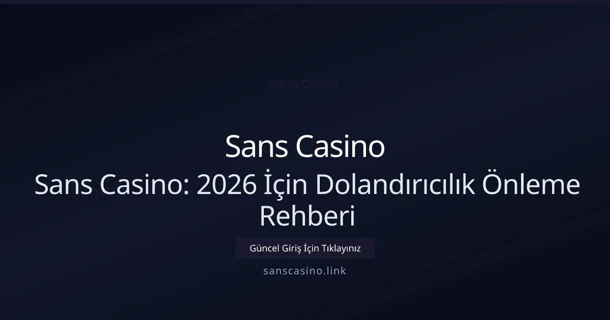 Sans Casino: 2026 İçin Dolandırıcılık Önleme Rehberi - Sans Casino rehber görseli