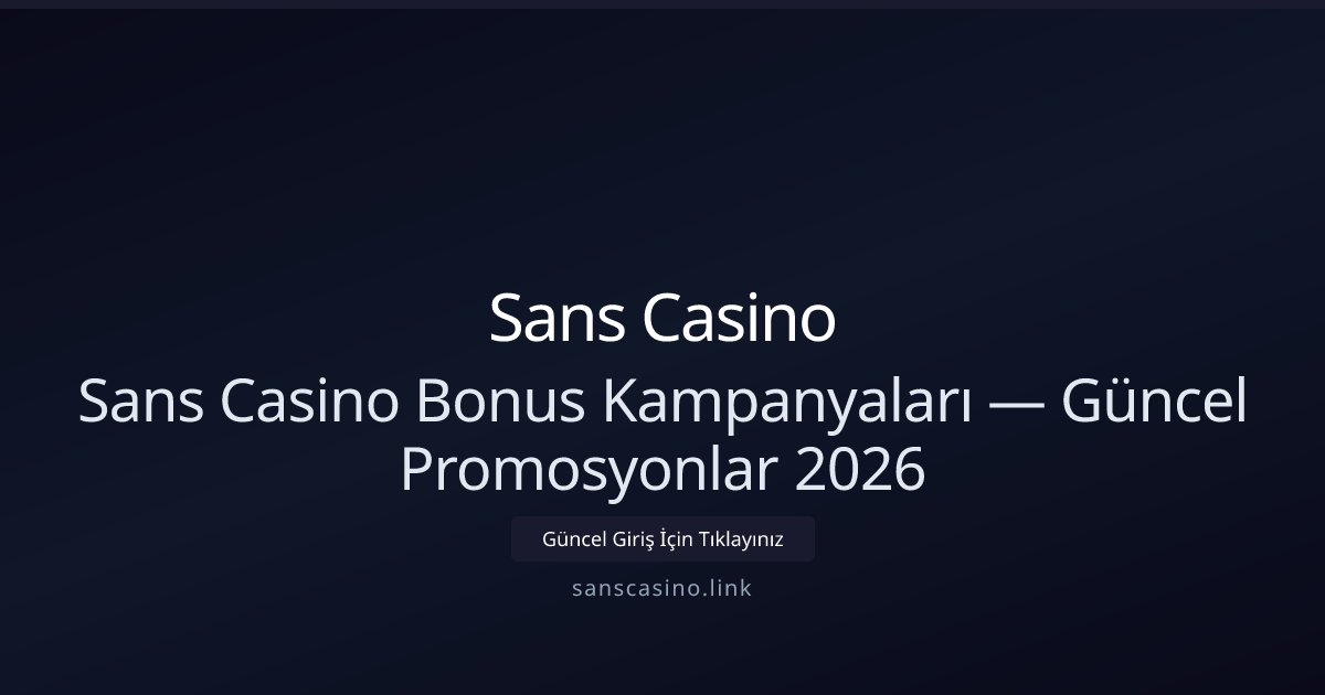 2026 Güncel Sans Casino Promosyonları ve Bonuslar 2026 Güncel Sans Casino Promosyonları ve Bonuslar - Sans Casino rehber görseli