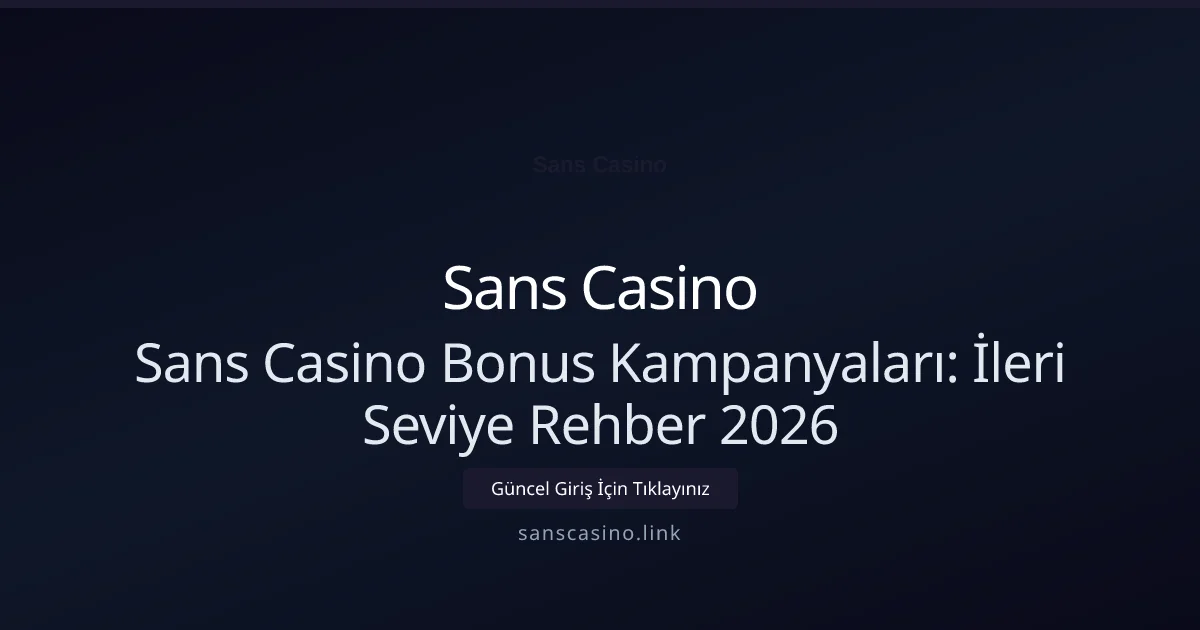 Sans Casino Bonus Kampanyaları: İleri Seviye Rehber 2026