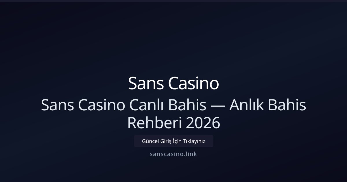 Canlı Bahis Rehberi 2026 — Hızlı ve Güvenilir Oynanış Canlı Bahis Rehberi 2026 — Hızlı ve Güvenilir Oynanış - Sans Casino rehber görseli