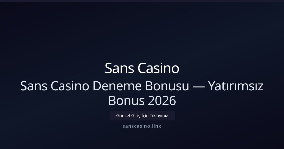 Sans Casino Ücretsiz Deneme Kredisi — 2026 Yatırımsız Fırsat Sans Casino Ücretsiz Deneme Kredisi — 2026 Yatırımsız Fırsat - Sans Casino rehber görseli