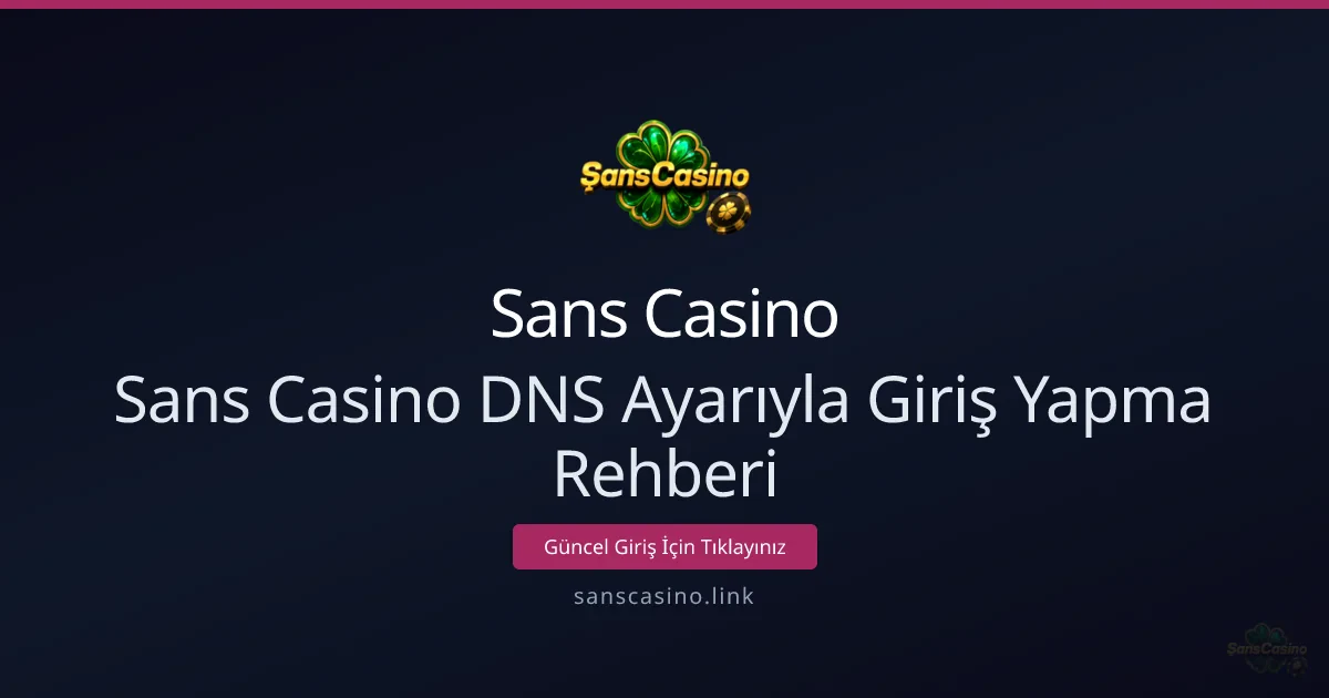 Sans Casino DNS Ayarıyla Giriş Yapma Rehberi