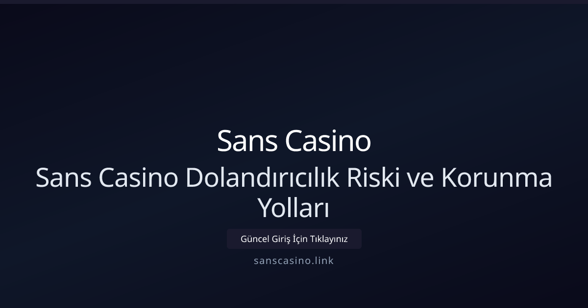 Sans Casino Dolandırıcılık Riski ve Korunma Yolları Sans Casino Dolandırıcılık Riski ve Korunma Yolları - Sans Casino rehber görseli
