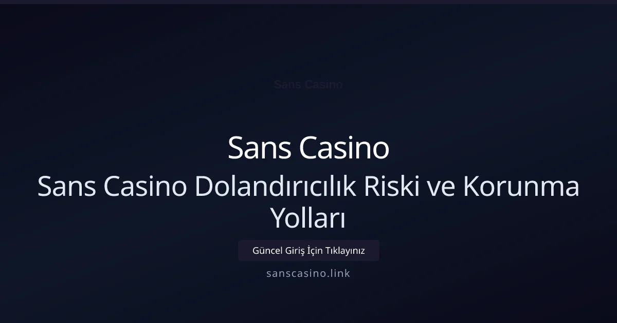 Sans Casino Dolandırıcılık Riski ve Korunma Yolları - Sans Casino rehber görseli