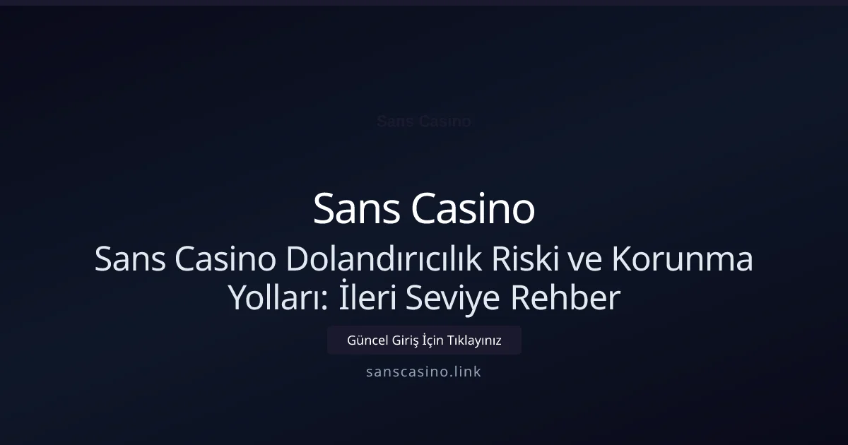 Sans Casino Dolandırıcılık Riski ve Korunma Yolları: İleri Seviye Rehber - Sans Casino rehber görseli