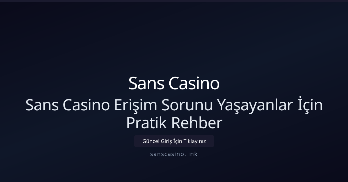 Sans Casino Erişim Sorunlarını Hızlı ve Kalıcı Çözme Rehberi 2026 Sans Casino Erişim Sorunlarını Hızlı ve Kalıcı Çözme Rehberi 2026 - Sans Casino rehber görseli