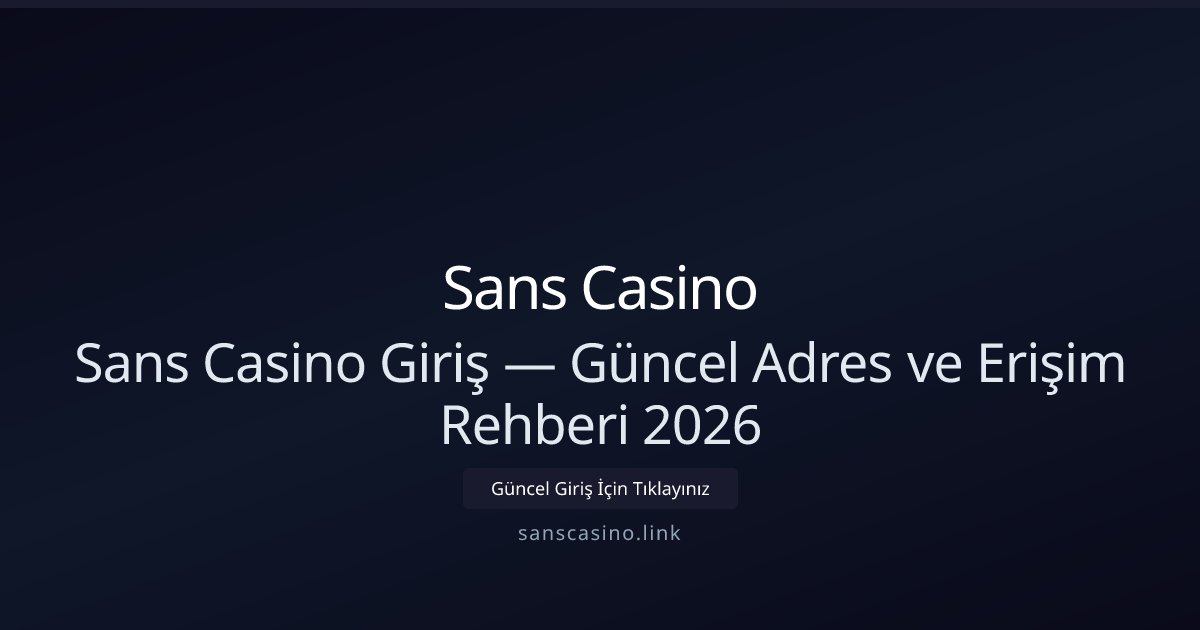 Sanscasino — 2026 Güncel Giriş ve Erişim Rehberi Sanscasino — 2026 Güncel Giriş ve Erişim Rehberi - Sans Casino rehber görseli