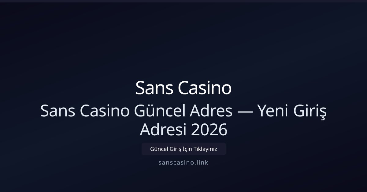 Sans Casino Güncel Giriş Adresi 2026 — Yeni Link Rehberi Sans Casino Güncel Giriş Adresi 2026 — Yeni Link Rehberi - Sans Casino rehber görseli