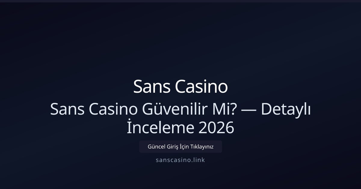 Sans Casino Güvenilirliği Üzerine Kapsamlı Rehber 2026 Sans Casino Güvenilirliği Üzerine Kapsamlı Rehber 2026 - Sans Casino rehber görseli