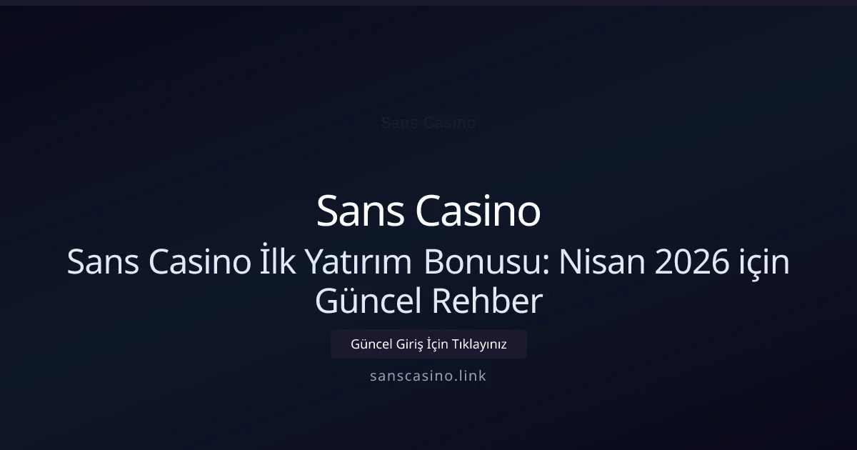 Sans Casino İlk Yatırım Bonusu: Rehber - Sans Casino rehber görseli