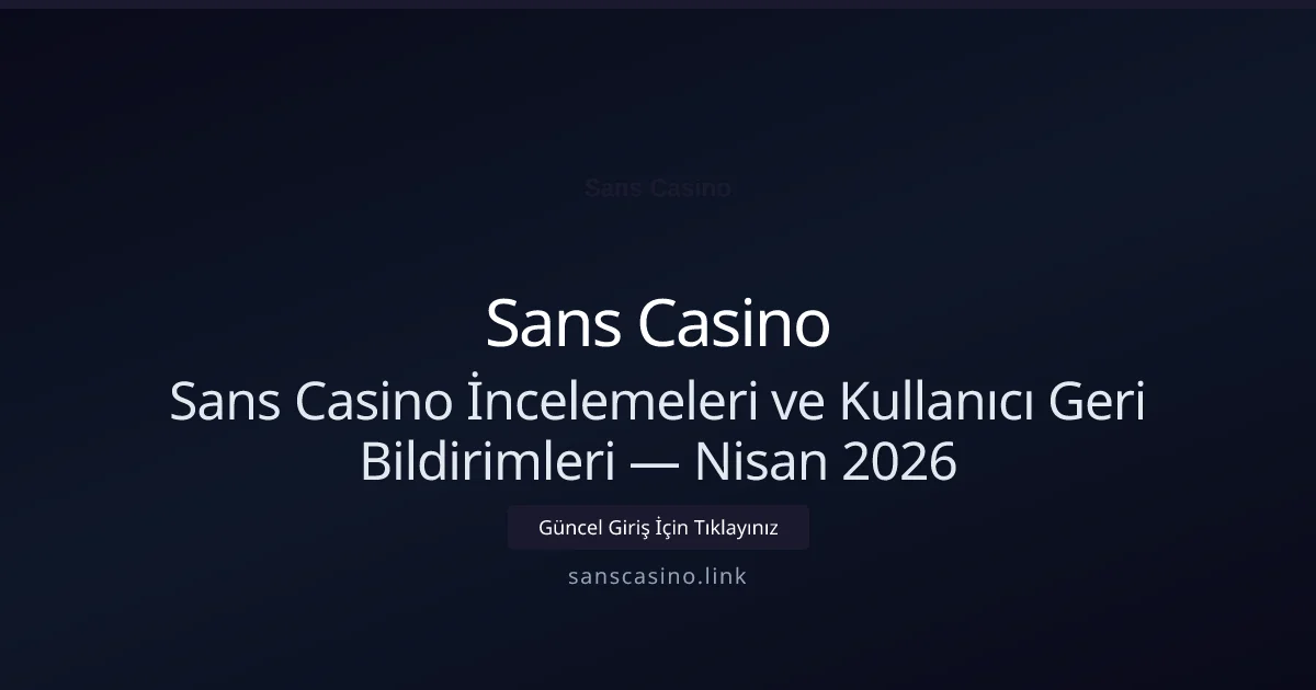 Sans Casino İncelemeleri ve Kullanıcı Geri Bildirimleri - Sans Casino rehber görseli