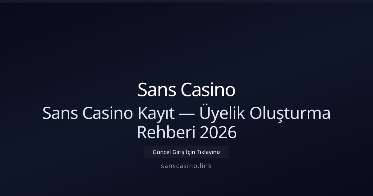 Sanscasino Üyelik Rehberi 2026 — Hızlı Kayıt Adımları Sanscasino Üyelik Rehberi 2026 — Hızlı Kayıt Adımları - Sans Casino rehber görseli