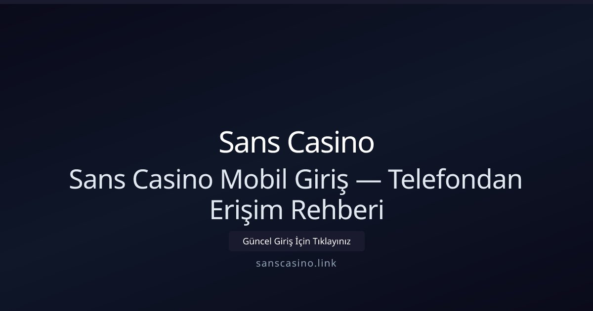 Sans Casino Mobil Erişim ve Hızlı Giriş Rehberi Sans Casino Mobil Erişim ve Hızlı Giriş Rehberi - Sans Casino rehber görseli