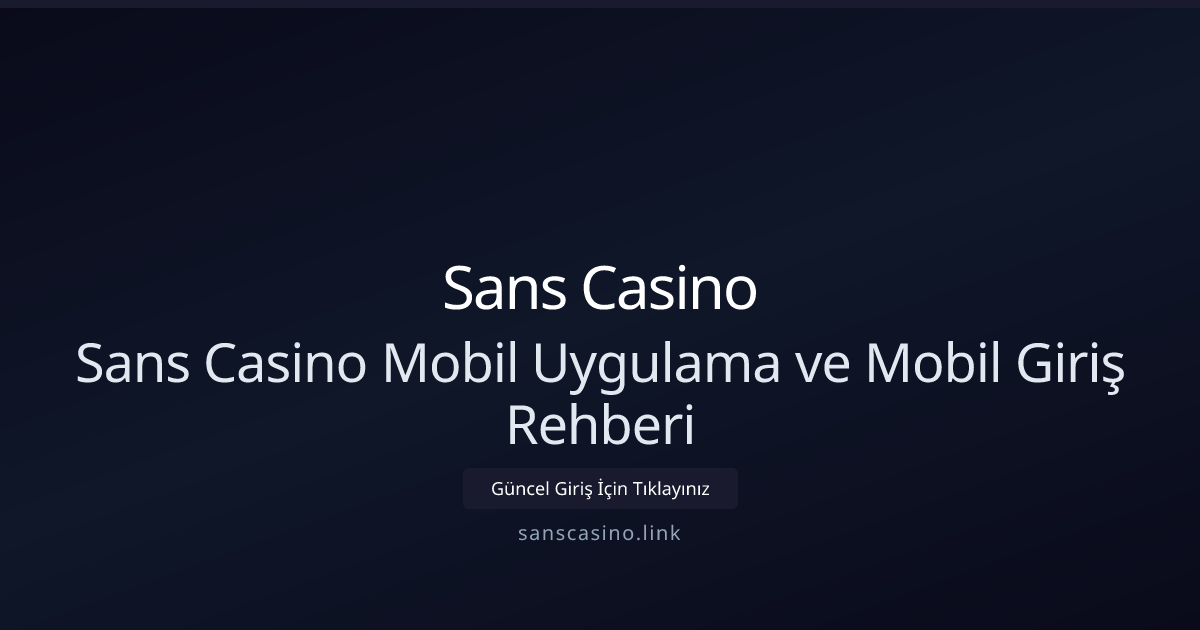 Sans Casino Mobil Uygulama ve Mobil Giriş Rehberi Sans Casino Mobil Uygulama ve Mobil Giriş Rehberi - Sans Casino rehber görseli