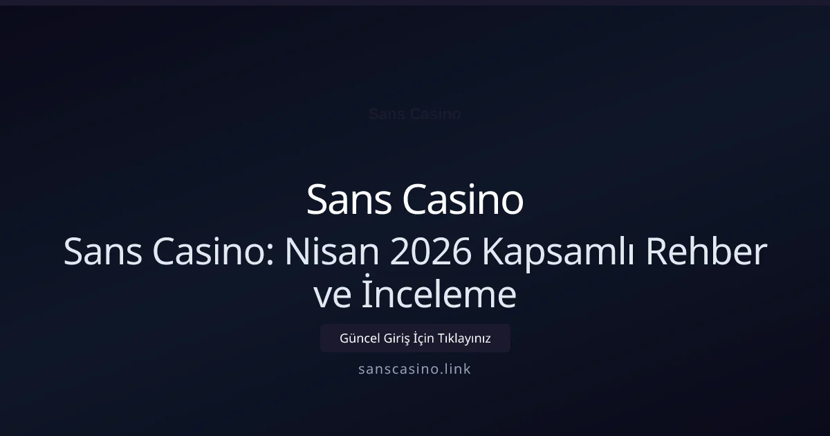 Sans Casino: Nisan 2026 Kapsamlı Rehber ve İnceleme Sans Casino: Nisan 2026 Kapsamlı Rehber ve İnceleme: kullanıcı arayüzü görünümü