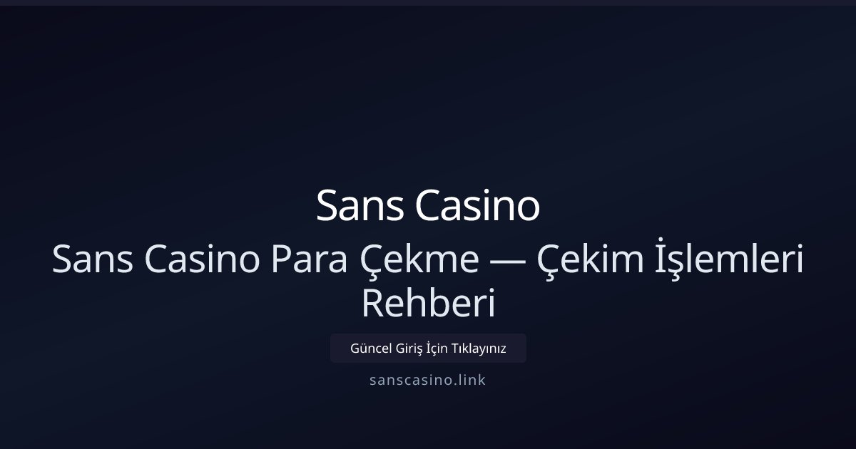 Sanscasino Para Çekimi: Hızlı ve Güvenli Adımlar Sanscasino Para Çekimi: Hızlı ve Güvenli Adımlar - Sans Casino rehber görseli