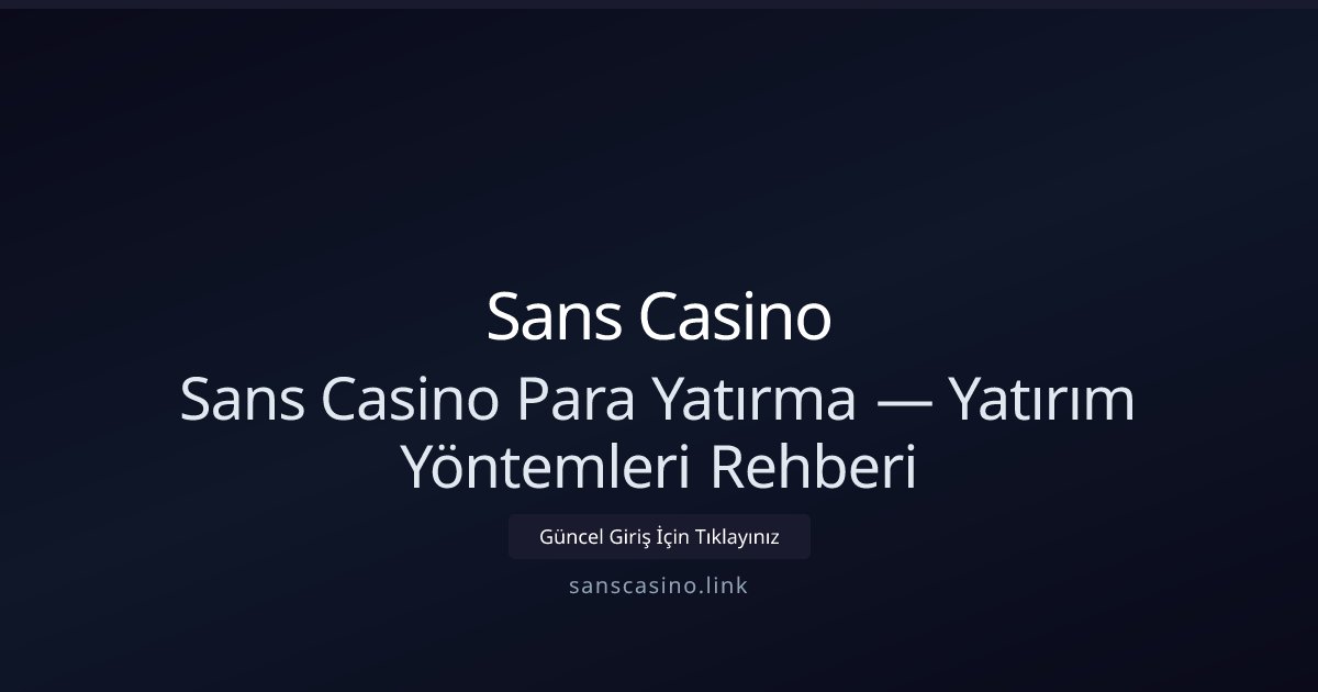 Sans Casino ile Para Yatırma Rehberi — Hızlı ve Güvenli Yöntemler Sans Casino ile Para Yatırma Rehberi — Hızlı ve Güvenli Yöntemler - Sans Casino rehber görseli