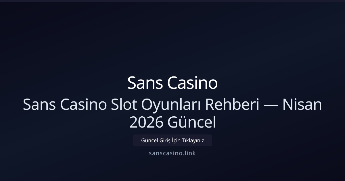 Sanscasino Slot Rehberi — Nisan 2026 Güncel Bilgiler Sanscasino Slot Rehberi — Nisan 2026 Güncel Bilgiler - Sans Casino rehber görseli