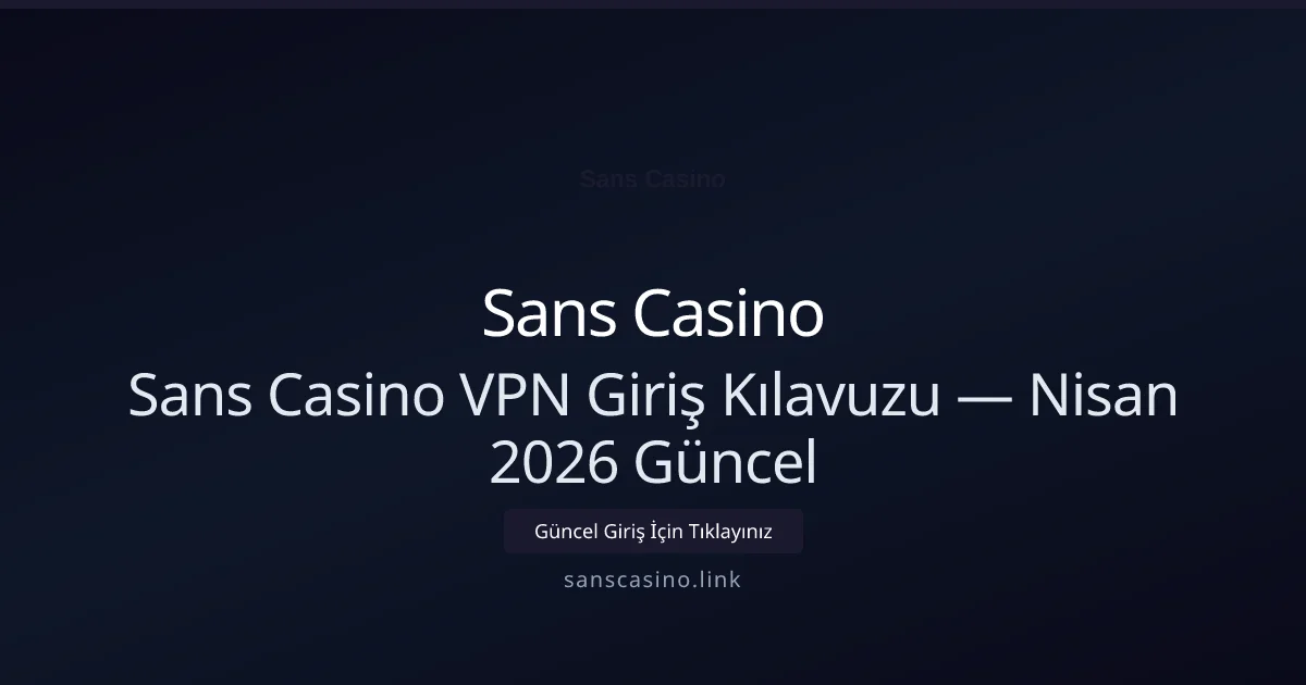 Sans Casino VPN Giriş Kılavuzu - Sans Casino rehber görseli