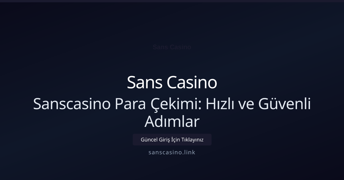 Sanscasino Para Çekimi: Hızlı ve Güvenli Adımlar Sanscasino Para Çekimi: Hızlı ve Güvenli Adımlar — adım adım anlatım
