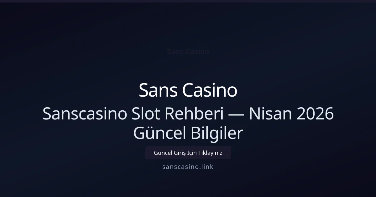 Sanscasino Slot Rehberi — Bilgiler - Sans Casino rehber görseli