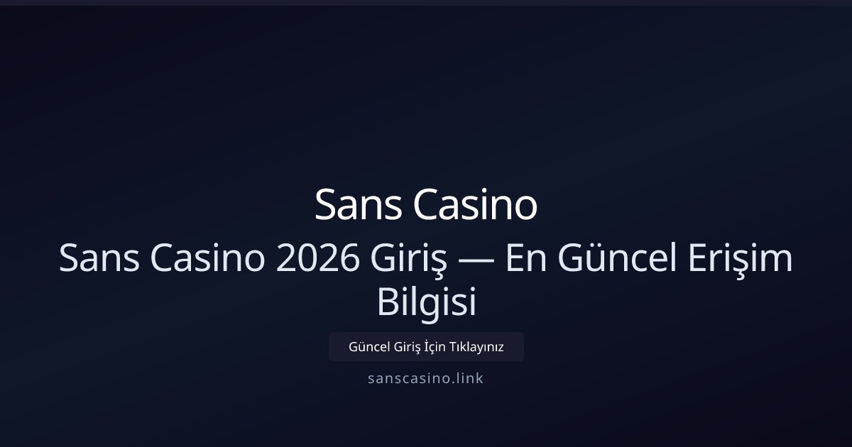 Sans Casino Sans Casino 2026 Giriş — En Güncel Erişim Bilgisi
