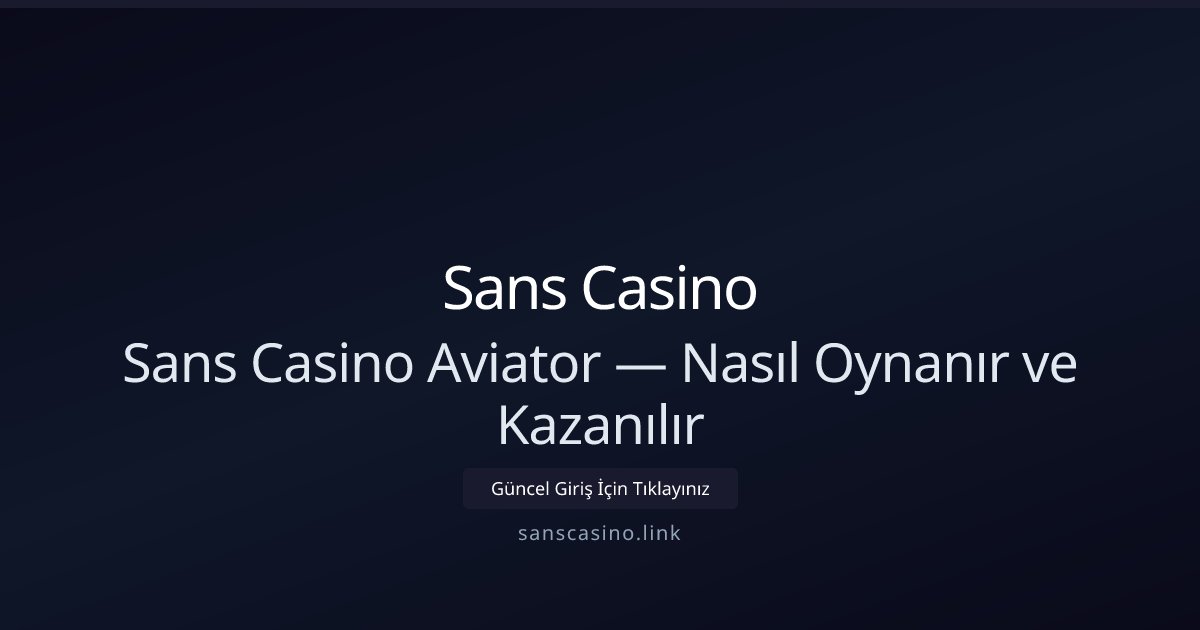 Sans Casino Sans Casino Aviator — Nasıl Oynanır ve Kazanılır