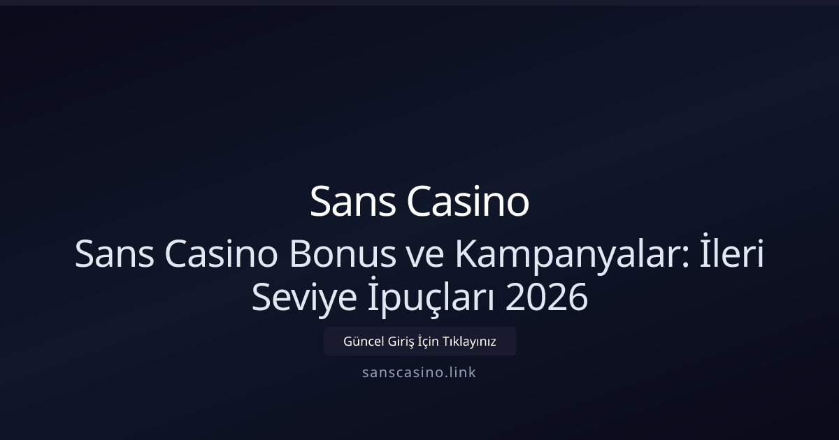 Sans Casino Sans Casino Bonus ve Kampanyalar: İleri Seviye İpuçları 2026