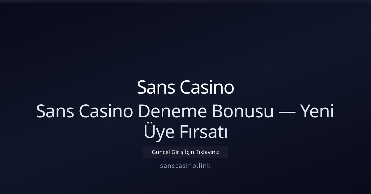 Sans Casino Sans Casino Deneme Bonusu — Yeni Üye Fırsatı