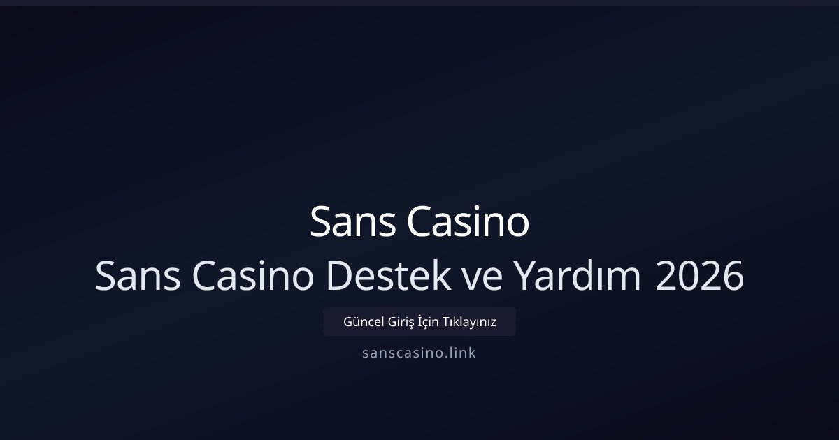 Sans Casino Sans Casino Destek ve Yardım 2026