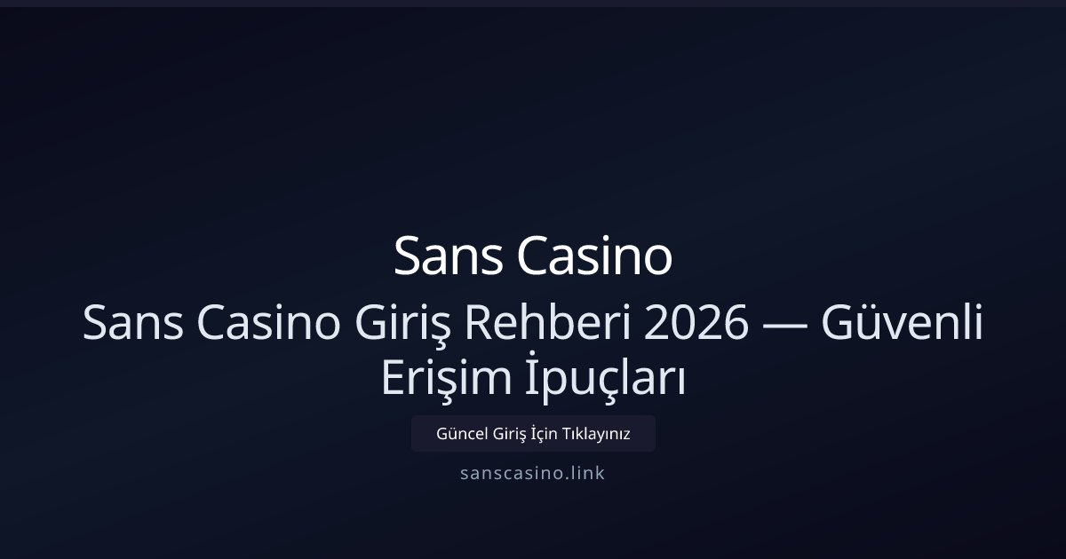 Sans Casino Sans Casino Giriş Rehberi 2026 — Güvenli Erişim İpuçları