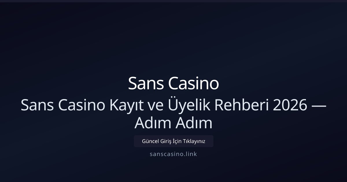 Sans Casino Sans Casino Kayıt ve Üyelik Rehberi 2026 — Adım Adım