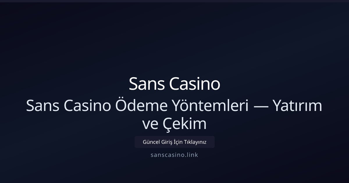 Sans Casino Sans Casino Ödeme Yöntemleri — Yatırım ve Çekim