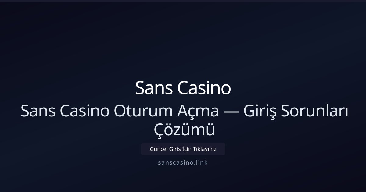 Sans Casino Sans Casino Oturum Açma — Giriş Sorunları Çözümü