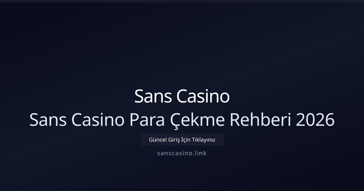 Sans Casino Sans Casino Para Çekme Rehberi 2026