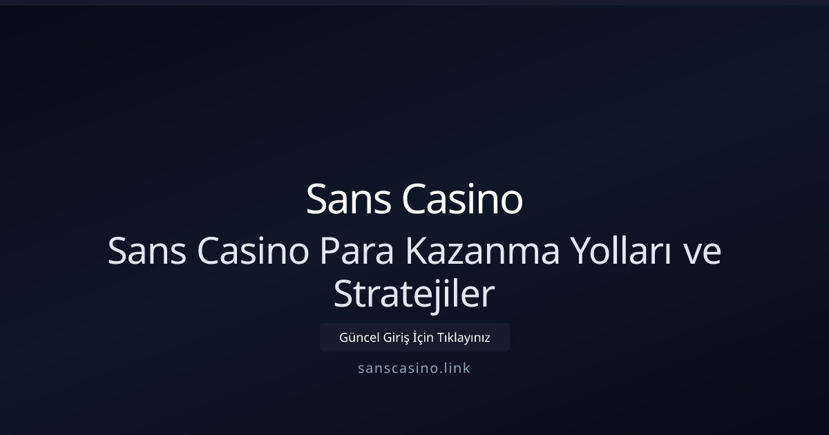 Sans Casino Sans Casino Para Kazanma Yolları ve Stratejiler