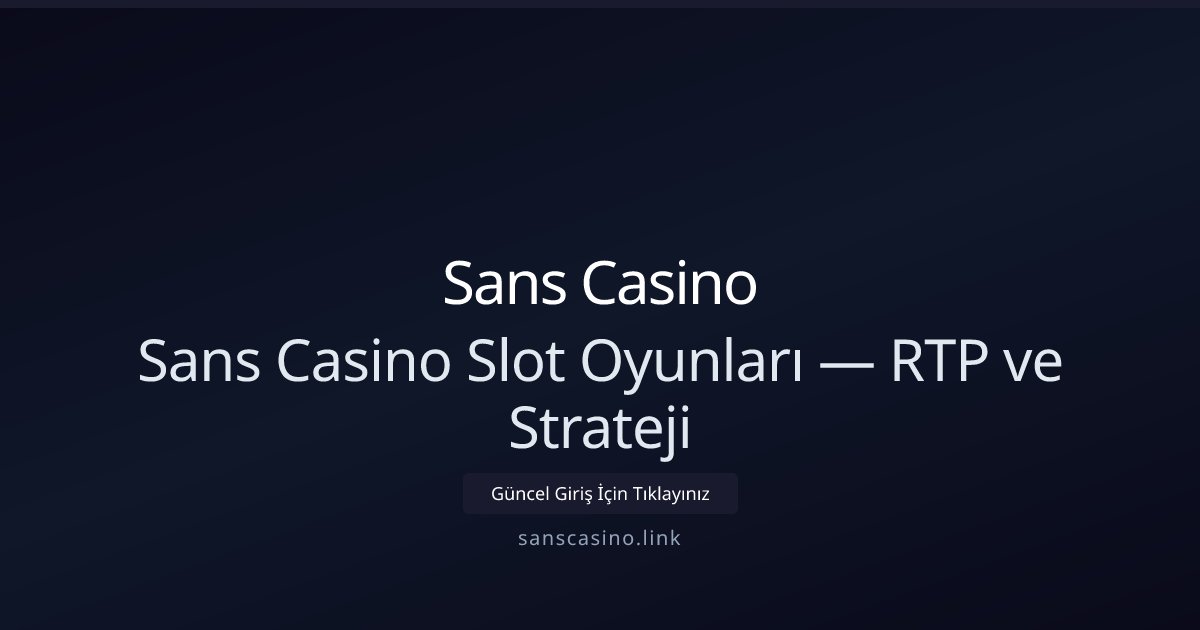 Sans Casino Sans Casino Slot Oyunları — RTP ve Strateji