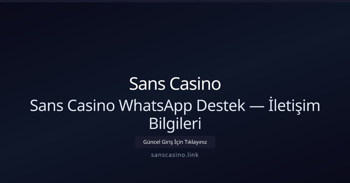Sans Casino Sans Casino WhatsApp Destek — İletişim Bilgileri