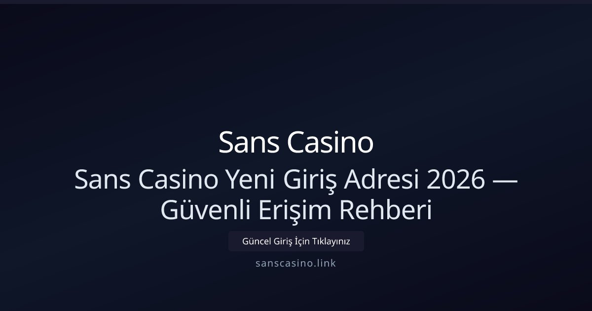 Sans Casino Sans Casino Yeni Giriş Adresi 2026 — Güvenli Erişim Rehberi